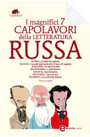 I magnifici 7 capolavori della letteratura russa by Aleksandr Puskin, Fyodor M. Dostoevsky, Ivan Turgenev, Lev Nikolaevič Tolstoj, Mikhail Bulgakov, Nikolaj Gogol, Varlam Šalamov