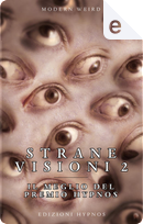 Strane visioni 2 by Alain Voudì, Andrea Atzori, Cristiano Demicheli, Cristiano Fighera, Denise Bresci, Diego Gnesi Bartolani, Fabio Lastrucci, Francesco Corigliano, Giulia Massini, Giuseppe Carradori, Lorenzo Crescentini, Lucio Besana, Manuela Ortis, Mario Gazzola, Nicola Lombardi, Sabrina Lardini, Uduvicio Atanagi Strane visioni 2 by Alain Voudì, Andrea Atzori, Cristiano Demicheli, Cristiano Fighera, Denise Bresci, Diego Gnesi Bartolani, Fabio Lastrucci, Francesco Corigliano, Giulia Massini, Giuseppe Carradori, Lorenzo Crescentini, Lucio Besana, Manuela Ortis, Mario Gazzola, Nicola Lombardi, Sabrina Lardini, Uduvicio Atanagi