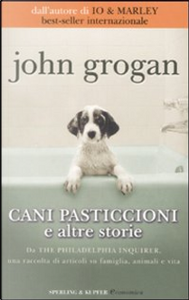 Cani pasticcioni e altre storie by John Grogan