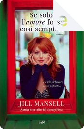 Se solo l'amore fosse così semplice by Jill Mansell