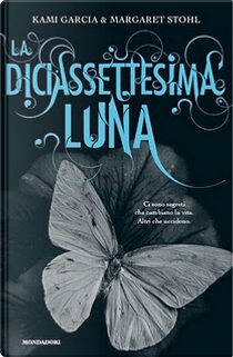 La diciassettesima luna by Kami Garcia, Margaret Stohl