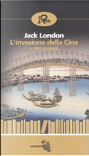 L'invasione della Cina e altri racconti by Jack London