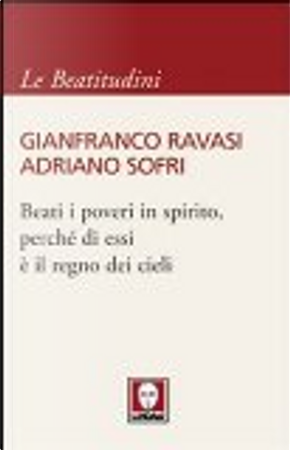 Beati i poveri in spirito, perché di essi è il regno dei cieli by Adriano Sofri, Gianfranco Ravasi