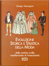 Evoluzione storica e stilistica della moda vol. 1 by Giorgio Marangoni