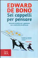Sei cappelli per pensare by Edward De Bono