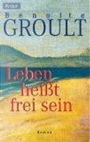 Leben heißt frei sein by Benoîte Groult, Josyane Savigneau