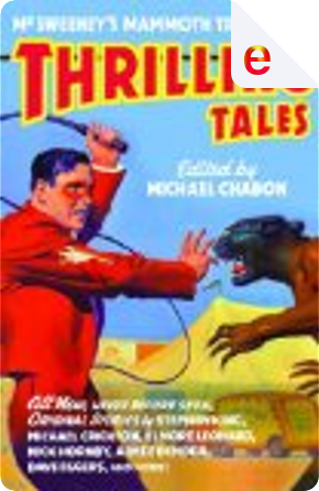 McSweeney's Mammoth Treasury of Thrilling Tales by Aimee Bender, Carol Emshwiller, Chris Offutt, Dan Chaon, Dave Eggers, Elmore Leonard, Glen David Gold, Harlan Ellison, Howard Chaykin, Jim Shepard, Karen Joy Fowler, Kelly Link, Laurie King, Michael Crichton, Michael Moorcock, Neil Gaiman, Nick Hornby, Rick Moody, Sherman Alexie, Stephen King McSweeney's Mammoth Treasury of Thrilling Tales by Aimee Bender, Carol Emshwiller, Chris Offutt, Dan Chaon, Dave Eggers, Elmore Leonard, Glen David Gold, Harlan Ellison, Howard Chaykin, Jim Shepard, Karen Joy Fowler, Kelly Link, Laurie King, Michael Crichton, Michael Moorcock, Neil Gaiman, Nick Hornby, Rick Moody, Sherman Alexie, Stephen King