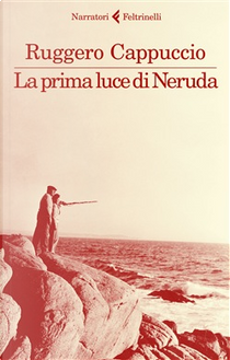 La prima luce di Neruda by Ruggero Cappuccio
