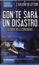 Con te sarà un disastro. La serie delle coincidenze by Jessica Sorensen