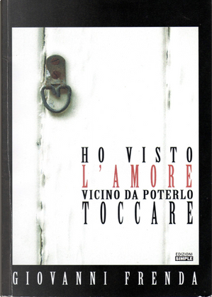 Ho visto l'amore vicino da poterlo toccare by Giovanni Frenda