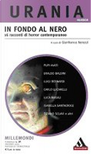Millemondi Horror Inverno 2003: In fondo al nero - 16 racconti di horror contemporaneo by Alessandra C., Andrea G. Colombo, Carlo Lucarelli, Danilo Arona, Dario Tonani, Douglas Preston, Eraldo Baldini, Franco Ricciardiello, Giampiero Rigosi, Gianfranco Nerozzi, Giovanni Arduino, Isabella Santacroce, Luca Masali, Luigi Bernardi, Paola Barbato, Paolo Di Orazio, Pupi Avati, Tiziano Sclavi Millemondi Horror Inverno 2003: In fondo al nero - 16 racconti di horror contemporaneo by Alessandra C., Andrea G. Colombo, Carlo Lucarelli, Danilo Arona, Dario Tonani, Douglas Preston, Eraldo Baldini, Franco Ricciardiello, Giampiero Rigosi, Gianfranco Nerozzi, Giovanni Arduino, Isabella Santacroce, Luca Masali, Luigi Bernardi, Paola Barbato, Paolo Di Orazio, Pupi Avati, Tiziano Sclavi