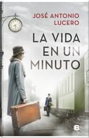 La vida en un minuto by José Antonio Lucero