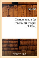 Compte Rendu des Travaux du Congres (ed.1897) by Collectif