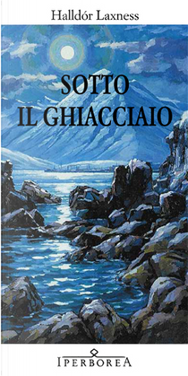 Sotto il ghiacciaio by Halldór Laxness