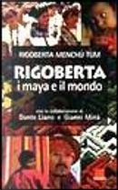 Rigoberta, i maya e il mondo by Rigoberta Menchú