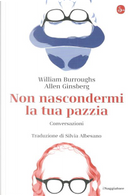 Non nascondermi la tua pazzia by Allen Ginsberg, William Burroughs