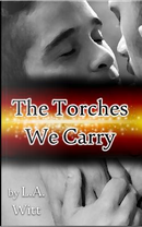The Torches We Carry by L. A. Witt