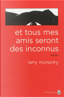Et tous mes amis seront des inconnus by Larry McMurtry