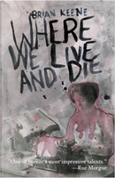 Where We Live and Die by Brian Keene