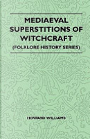 Mediaeval Superstitions of Witchcraft (Folklore History Series) by Howard Williams