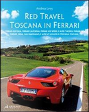 Red travel. Toscana in Ferrari. 458 Italia, Ferrari California, Ferrari 430 Spider and other 7 Ferrari GT models. Ediz. multilingue by Andrea Levy