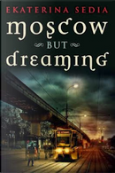 Moscow But Dreaming by Ekaterina Sedia
