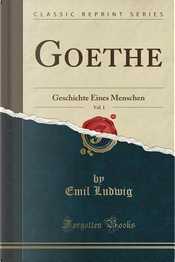 Goethe, Vol. 1 by Emil Ludwig