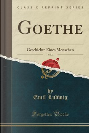 Goethe, Vol. 1 by Emil Ludwig