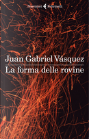La forma delle rovine by Juan Gabriel Vásquez