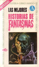 Las mejores historias de fantasmas by Apfel & Laun, Benoit J. Suykerbuyk, Catherine Crowe, Charles Nodier, Claude Seignolle, Coraly Pirmez, E. T. A. Hoffmann, Eddy C. Bertin, Erckmann-Chatrian, Frank Gruber, Gerard de Nerval, Heinrich Heine, J. Sheridan le Fanu, J. Sherrod Singer, Jacques Finnè, John Flanders, Julien G. Raasveld, Philarete Chasles, R. Lionel Fanthorpe, Robert Bloch, Thomas Ingolsby, Victor Hugo, Walter Beckers