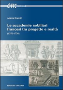 Le accademie nobiliari francesi tra progetto e realtà (1570-1750) by Andrea Bruschi