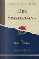 Der Spaziergang (Classic Reprint) by Robert Walser