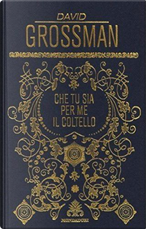 Che tu sia per me il coltello by David Grossman
