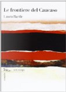 Le frontiere del Caucaso by Laura Barile