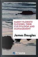 Hardy Florists' Flowers by James Douglas