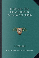Histoire Des Revolutions D'Italie V2 (1858) by J. Ferrari