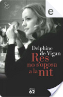 Res no s'oposa a la nit by Delphine de Vigan