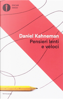Pensieri lenti e veloci by Daniel Kahneman