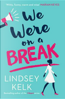 We Were On a Break by Lindsey Kelk