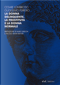 La donna delinquente, la prostituta e la donna normale by Cesare Lombroso, Guglielmo Ferrero