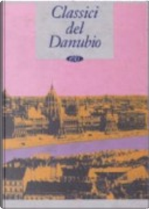 Classici del Danubio by Dezsó Kosztolányi, Ferenc Molnár, Géza Csáth