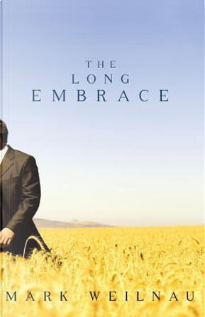 The Long Embrace by Mark Weilnau