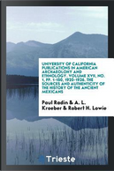 University of California Publications in American Archaeolohy and ethnology. Volume XVII, No. 1, pp. 1-150, 1920-1926. The sources and authenticity of the history of the ancient Mexicans by Paul Radin