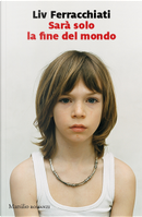 Sarà solo la fine del mondo by Liv Ferracchiati