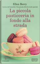 La piccola pasticceria in fondo alla strada by Ellen Berry