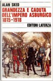 Grandezza e caduta dell'impero asburgico (1815-1918) by Alan Sked