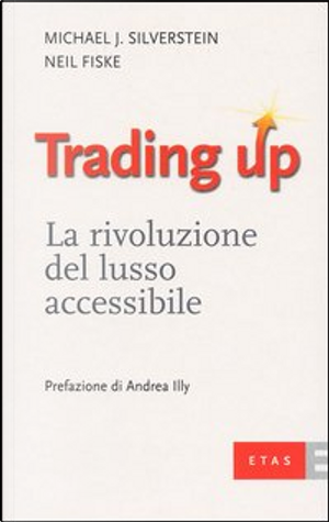 Trading up by Michael J. Silverstein, Neil Fiske
