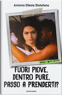 Fuori piove, dentro pure, passo a prenderti? by Antonio Dikele Distefano