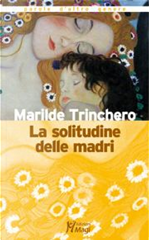 La solitudine delle madri by Marilde Trinchero