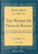The Works Of Francis Bacon, Vol. 9 of 10 by Francis Bacon